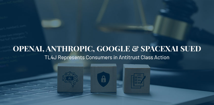 TL4J Represents Consumers in Antitrust Class Action Against OpenAI, Anthropic, Google and SpaceXAI